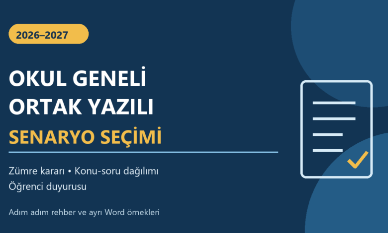 2026-2027 okul geneli ortak yazılı sınav senaryo seçimi ve zümre kararı rehberi
